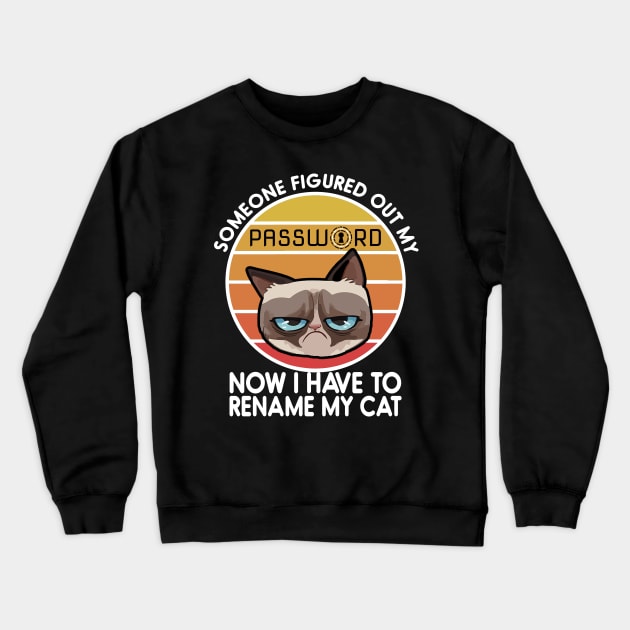 Someone Figured Out My Password - Now I have to rename my cat - Cyber security Crewneck Sweatshirt by Cyber Club Tees